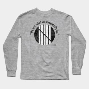 "We are what we repeatedly do." Long Sleeve T-Shirt